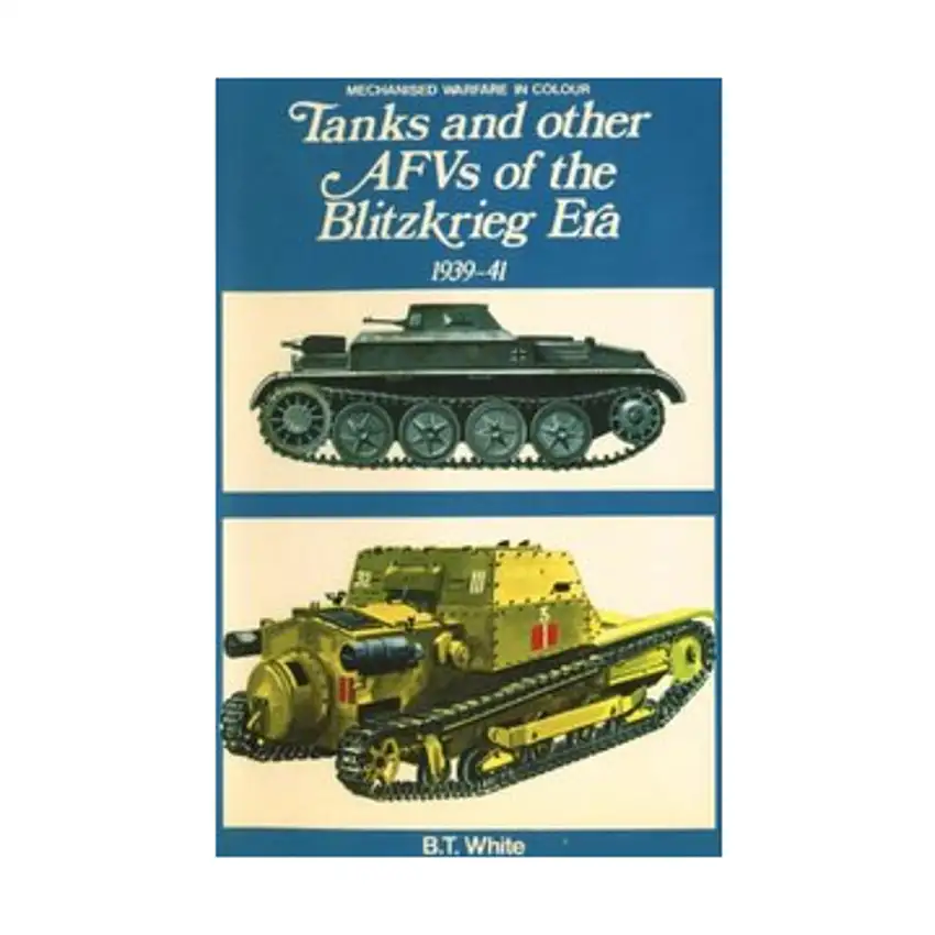 Tanks and Other AFVs of the Blitzkrieg Era - 1939-41