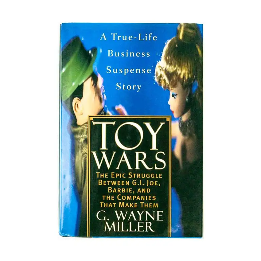Toy Wars - The Epic Struggle Between G.I. Joe, Barbie, and the Companies that Make Them