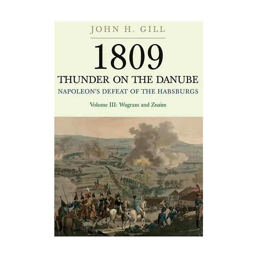 1809 Thunder on the Danube - Napoleon's Defeat of the Habsburg, Vol. 3 - Wagram and Znaim