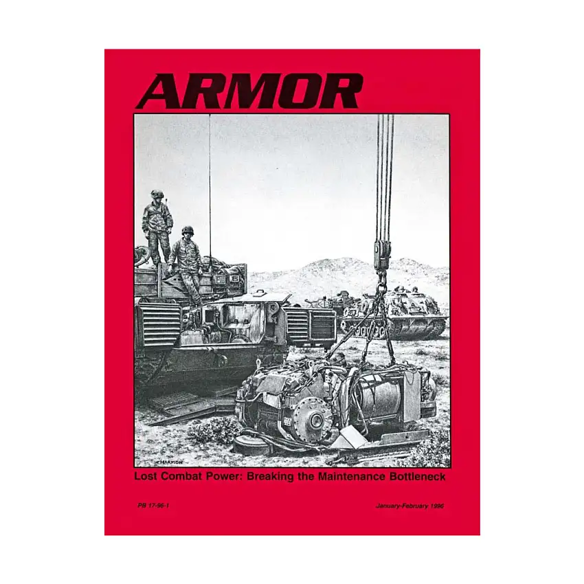 Vol. 105, #1 "Lost Combat Power - Breaking the Maintenance Bottleneck, The ARMOR Home Page, Force XXI and the Death of Auftragstaktik"