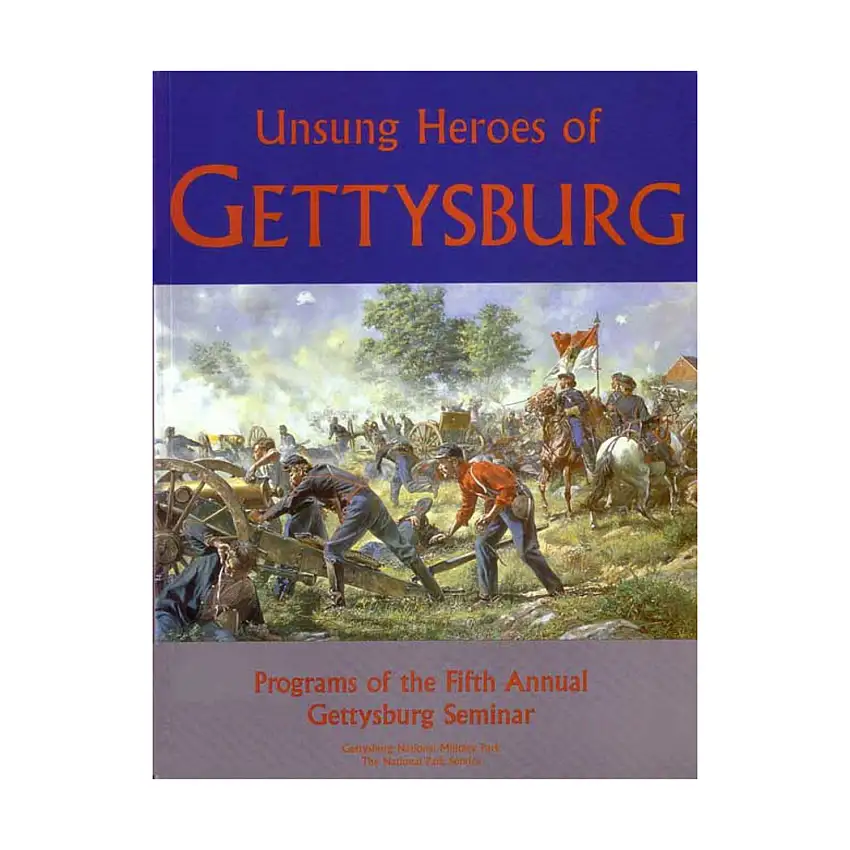Unsung Heroes of Gettysburg - Programs of the Fifth Annual Gettysburg Seminar