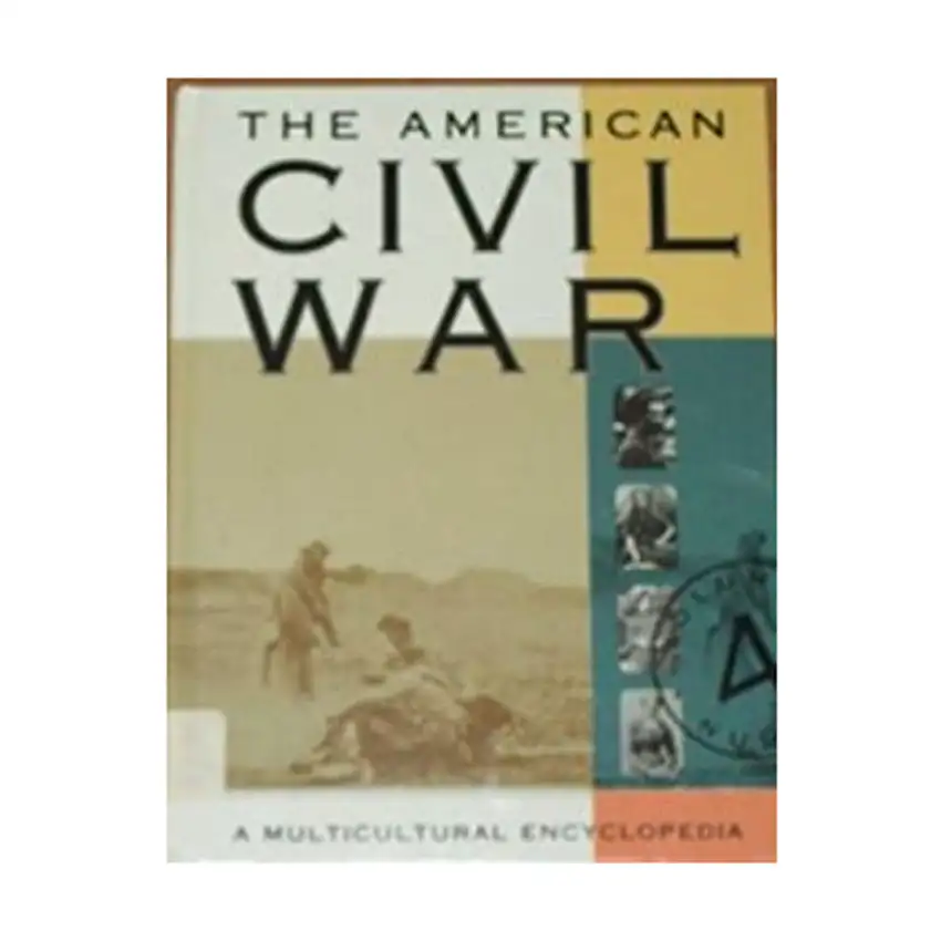 American Civil War, The - A Multicultural Encyclopedia