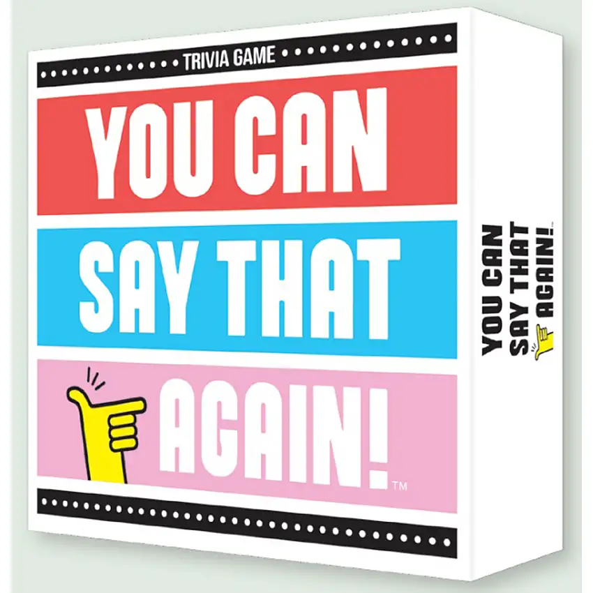 You Can Say That Again!