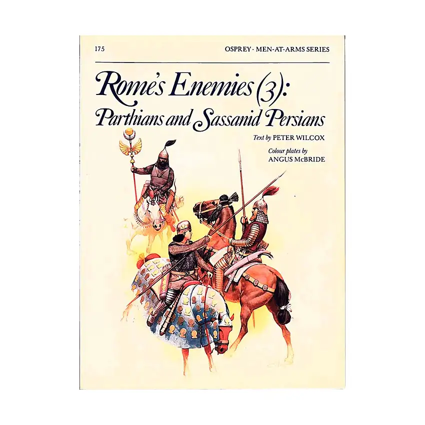 Rome's Enemies (3) - Parthians and Sassanid Persians