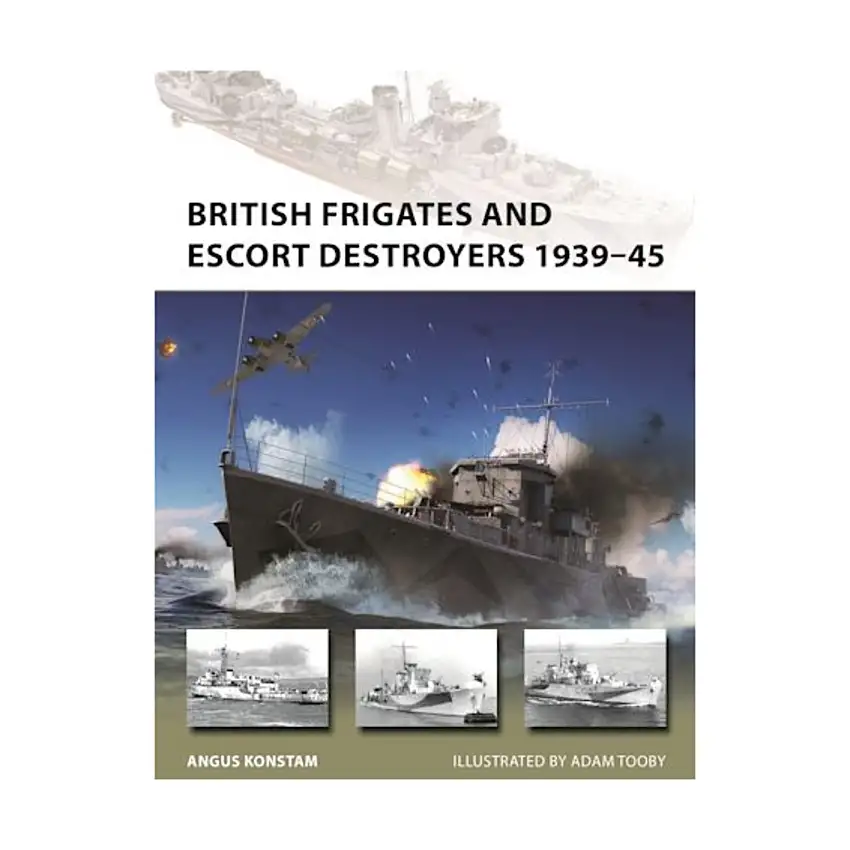 British Frigates and Escort Destroyers 1939-45