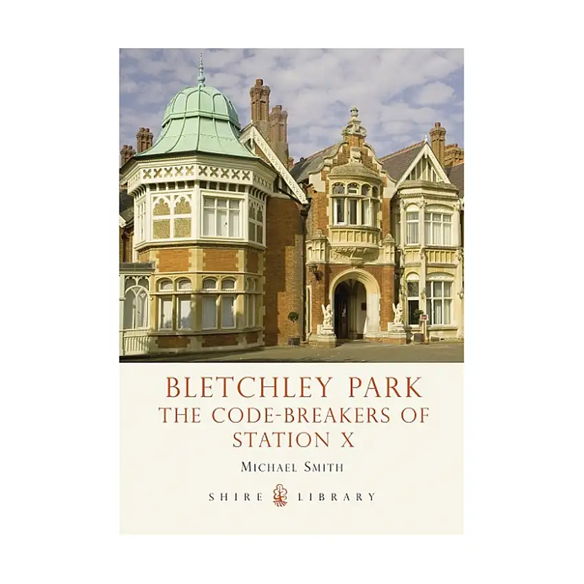 Bletchley Park - The Code-Breakers of Station X
