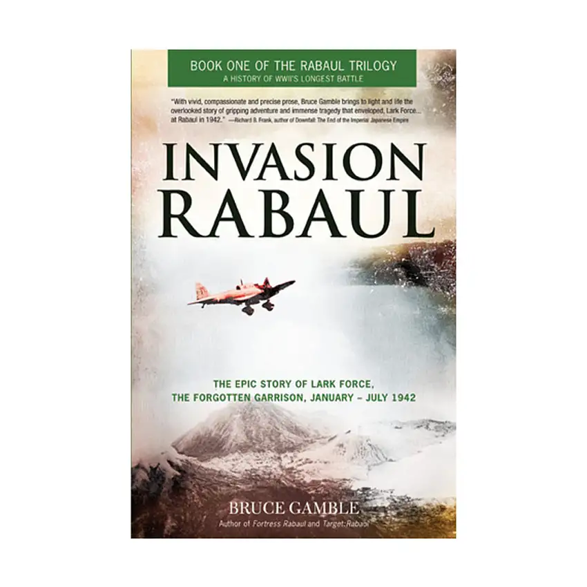 Rabaul Trilogy #1 - Invasion Rabaul, The Epic Story of Lark Force