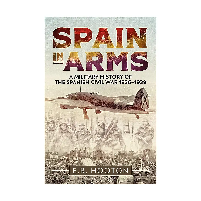 Spain in Arms - A Military History of the Spanish Civil War 1936-1939