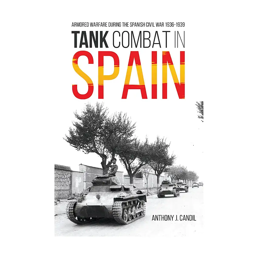 Tank Combat in Spain - Armored Warfare During the Spanish Civil War 1936-1939